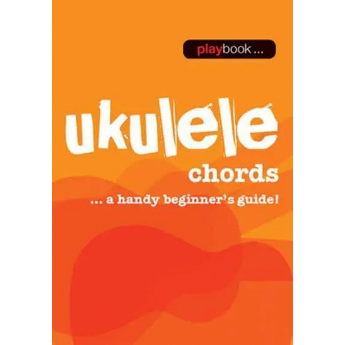 Playbook: Ukulele Chords - A Handy Beginner’s Guide! - Book